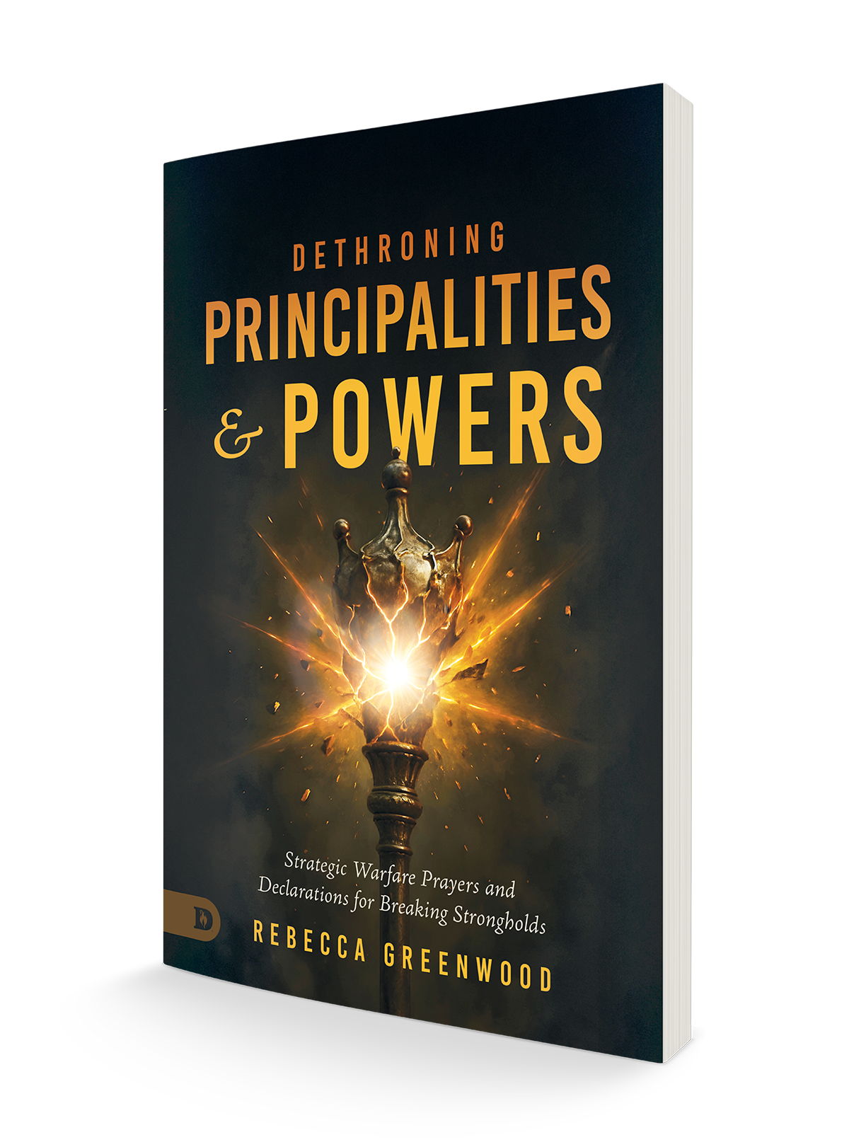 Dethroning Principalities & Powers (Pre-Order) — Strategic Warfare Prayers to Break Strongholds